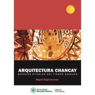 ARQUITECTURA CHANCAY. ESPACIOS RITUALES DEL TIEMPO SAGRADO
