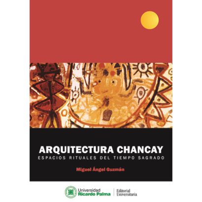 ARQUITECTURA CHANCAY. ESPACIOS RITUALES DEL TIEMPO SAGRADO