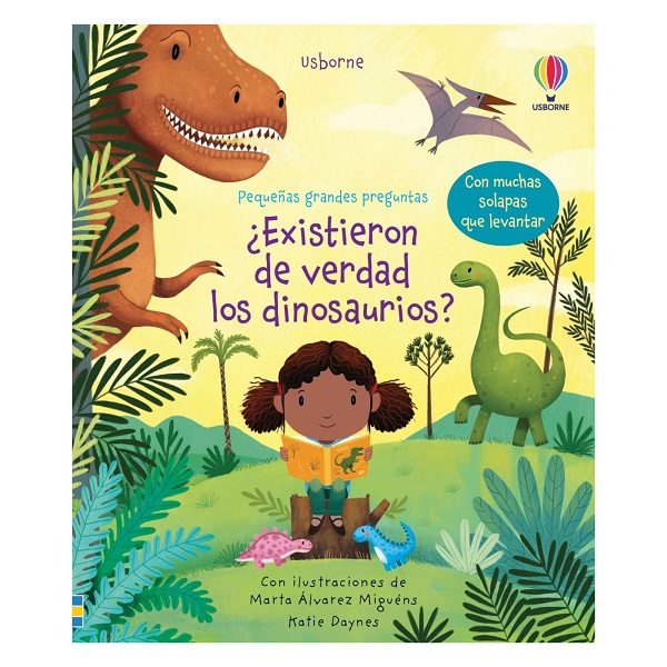 EXISTIERON DE VERDAD LOS DINOSAURIOS PEQUEÑAS GRANDES PREGUNTAS CON SOLAPAS