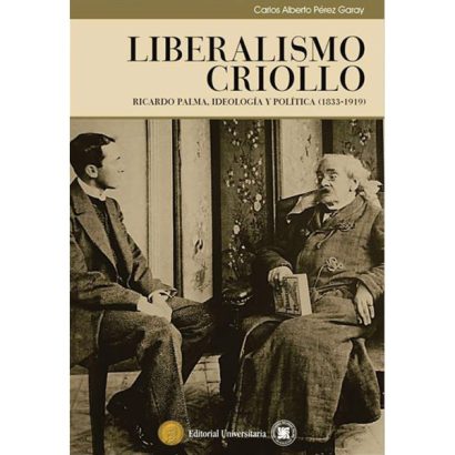 LIBERALISMO CRIOLLO RICARDO PALMA IDEOLOGIA Y POLITICA (1833VARIOS AUTORES1919)