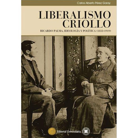 LIBERALISMO CRIOLLO RICARDO PALMA IDEOLOGIA Y POLITICA (1833VARIOS AUTORES1919)