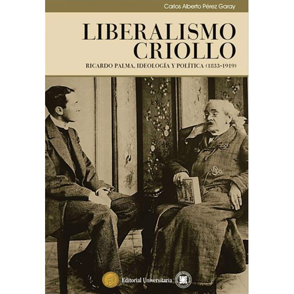LIBERALISMO CRIOLLO RICARDO PALMA IDEOLOGIA Y POLITICA (1833VARIOS AUTORES1919)