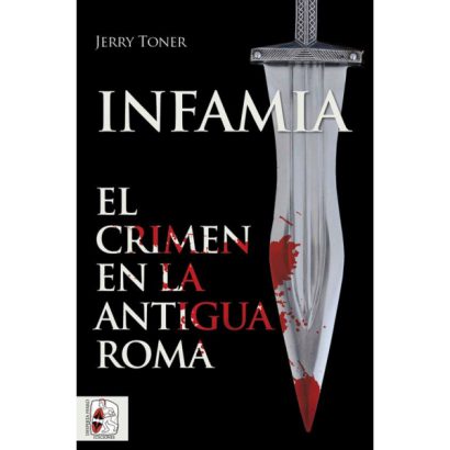 INFAMIA EL CRIMEN EN LA ANTIGUA ROMA
