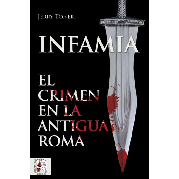 INFAMIA EL CRIMEN EN LA ANTIGUA ROMA
