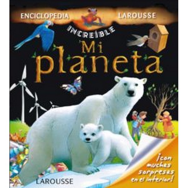 MI PLANETA (ENCICLOPEDIA INCREIBLE LAROUSSE)