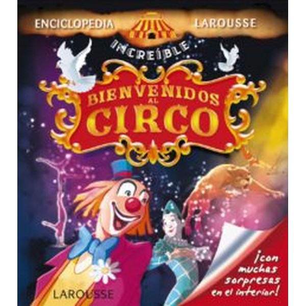BIENVENIDOS AL CIRCO (ENCICLOPEDIA INCREIBLE LAROUSSE)