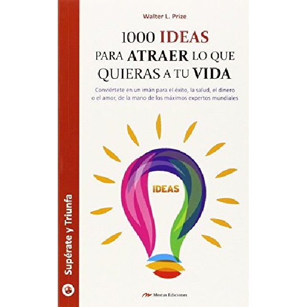 1000 IDEAS PARA ATRAER LO QUE QUIERAS A TU VIDA