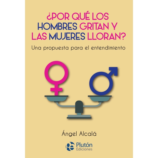 PORQUE LOS HOMBRES GRITAN Y LAS MUJERES LLORAN