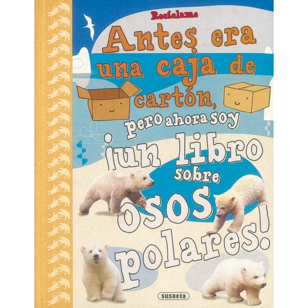 RECICLAME ANTES ERA UNA CAJA DE CARTON PERO AHORA SOY UN LIBRO SOBRE OSOS POLARES
