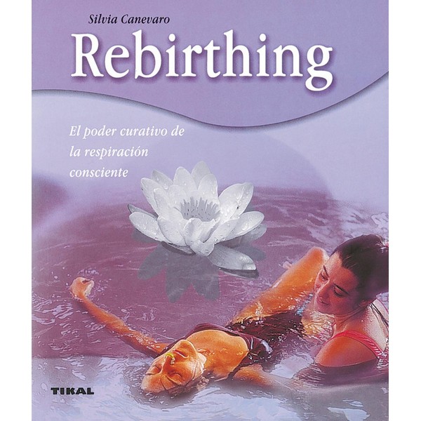 REBIRTHING EL PODER CURATIVO DE LA RESPIRACION CONSCIENTE