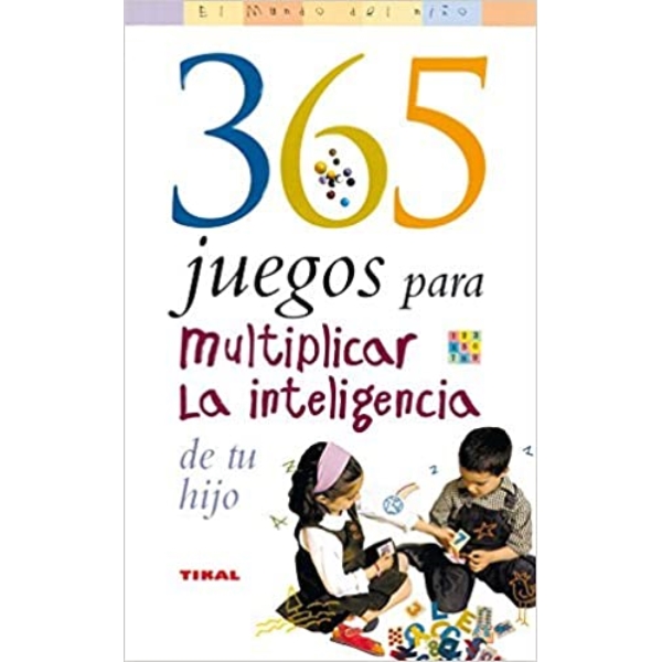 365 JUEGOS PARA MULTIPLICAR LA INTELIGENCIA DE TU HIJO