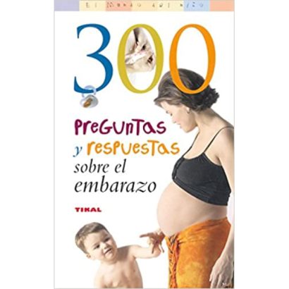300 PREGUNTAS Y RESPUESTAS SOBRE EL EMBARAZO