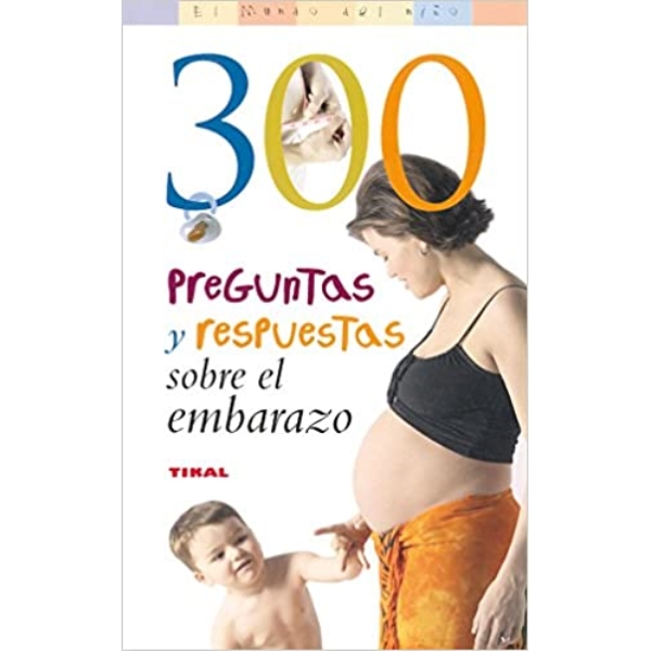 300 PREGUNTAS Y RESPUESTAS SOBRE EL EMBARAZO