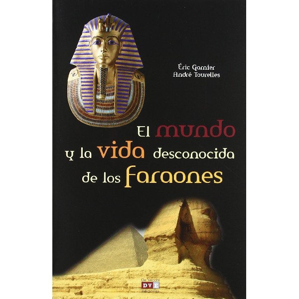 MUNDO Y LA VIDA DESCONOCIDA DE LOS FARAONES
