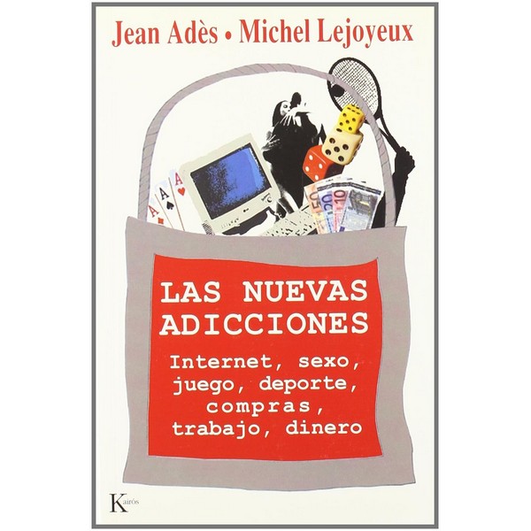 NUEVAS ADICCIONES: INTERNET, SEXO, JUEGO, DEPORTE, COMPRAS, T RABAJO, DINERO
