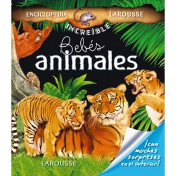 BEBES ANIMALES (ENCICLOPEDIA INCREIBLE LAROUSSE)