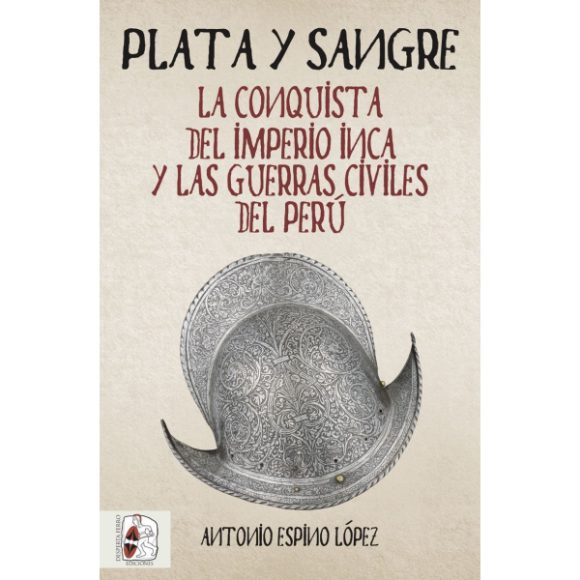 PLATA Y SANGRE LA CONQUISTA DEL IMPERIO INCA Y LAS GUERRAS CIVILES DEL PERU