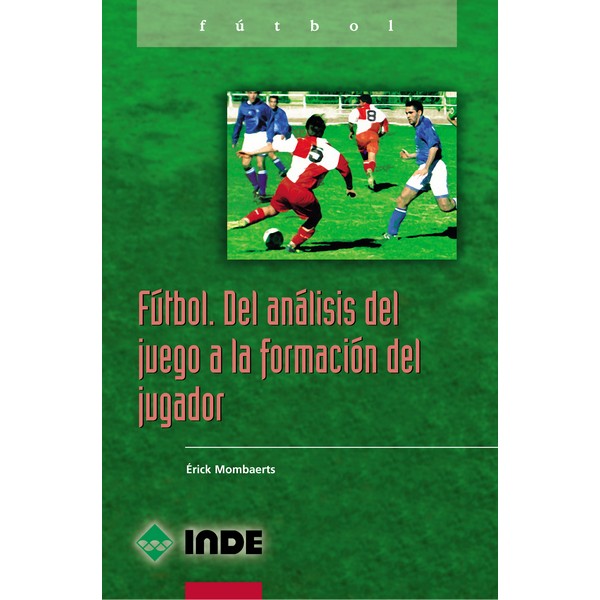 FUTBOL DEL ANALISIS DEL JUEGO A LA FORMACION DEL JUGADOR