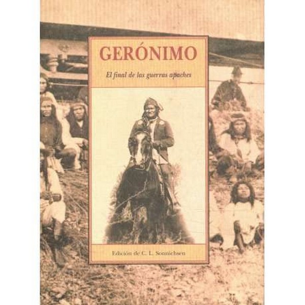 GERONIMO:EL FINAL DE LAS GUERRAS APACHES