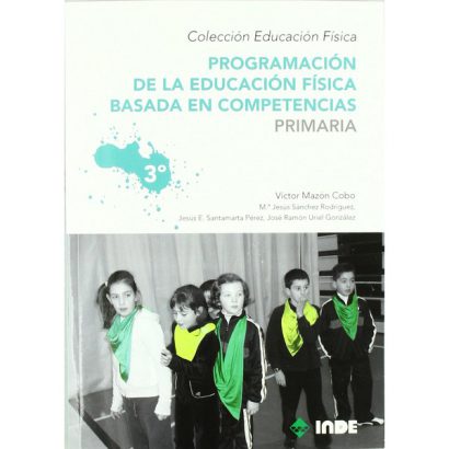 PROGRAMACION DE LA EDUCACION FISICA BASADA EN COMPETENCIAS PRIMARIA VOL 3