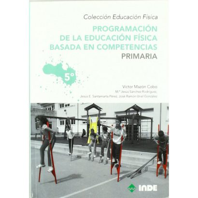 PROGRAMACION DE LA EDUCACION FISICA BASADA EN COMPETENCIAS PRIMARIA VOL 5