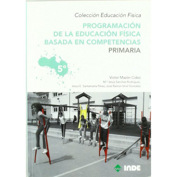 PROGRAMACION DE LA EDUCACION FISICA BASADA EN COMPETENCIAS PRIMARIA VOL 5