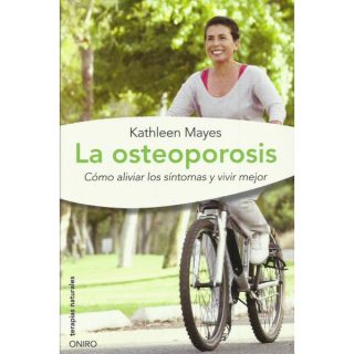 OSTEOPOROSIS COMO ALIVIAR LOS SINTOMAS Y VIVIR MEJOR