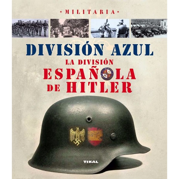 DIVISION AZUL LA DIVISION ESPAÑOLA DE HITLER