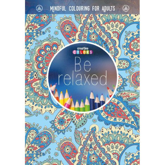 BE RELAXED MINDFUL COLOURING FOR ADULTS
