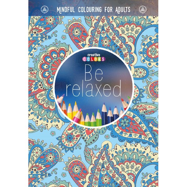BE RELAXED MINDFUL COLOURING FOR ADULTS