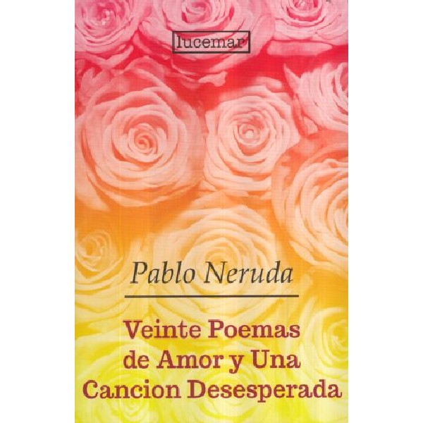 VEINTE POEMAS DE AMOR Y UNA CANCION DESESPERADA