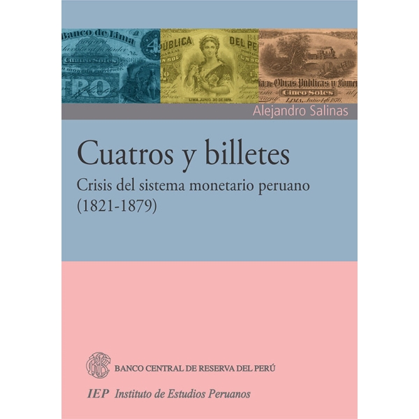 CUATROS Y BILLETES. CRISIS DEL SISTEMA MONETARIO PERUANO (1821VARIOS AUTORES1879)