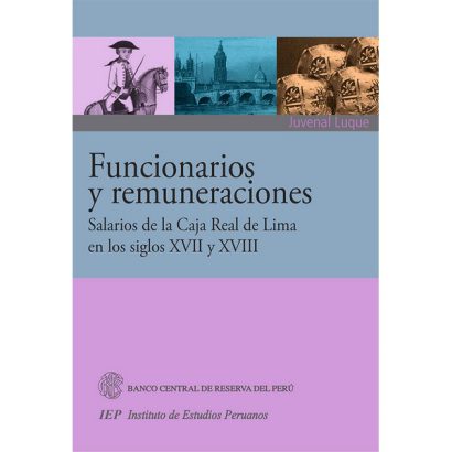 FUNCIONARIOS Y REMUNERACIONES. SALARIOS DE LA CAJA REAL DE LIMA EN LOS SIGLOS XVII Y XVIII