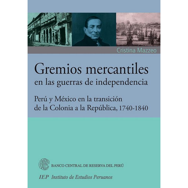 GREMIOS MERCANTILES EN LAS GUERRAS DE INDEPENDENCIA PERU Y MEXICO EN LA TRANSICION DE LA COLONIA A LA REPUBLICA