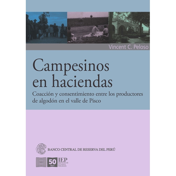 CAMPESINOS EN HACIENDAS. COACCION Y CONSENTIMIENTO ENTRE LOS PRODUCTORES DE ALGODON EN EL VALLE DE PISCO