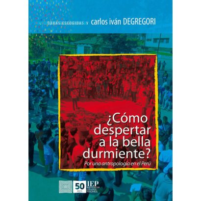 COMO DESPERTAR A LA BELLA DURMIENTE? POR UNA ANTROPOLOGIA EN EL PERU. OBRAS ESCOGIDAS V
