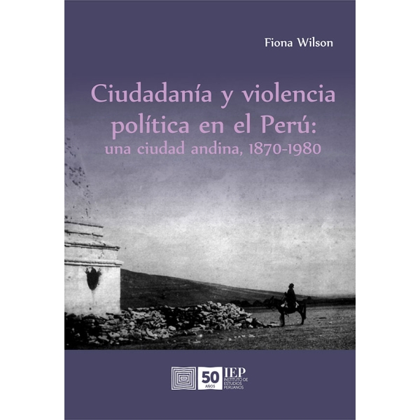 CIUDADANIA Y VIOLENCIA POLITICA EN EL PERU: UNA CIUDAD ANDINA, 1870VARIOS AUTORES1980