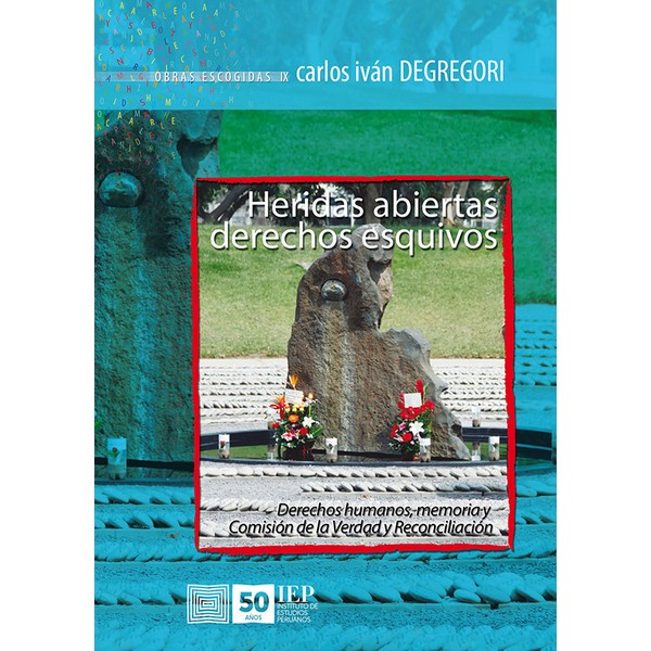 HERIDAS ABIERTAS, DERECHOS ESQUIVOS. DERECHOS HUMANOS, MEMORIA Y CVR. OBRAS ESCOGIDAS IX