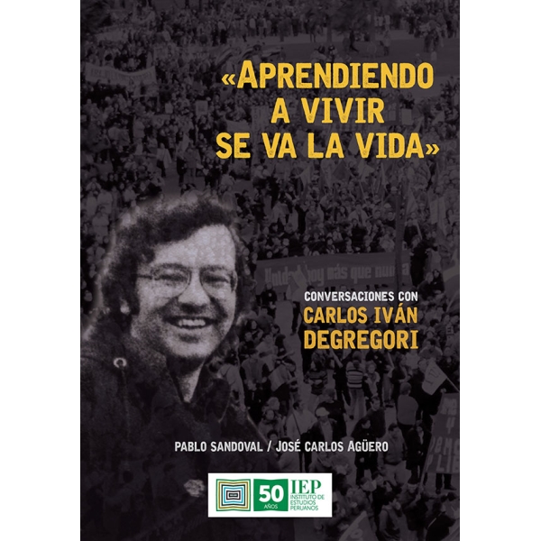 APRENDIENDO A VIVIR SE VA LA VIDA. CONVERSACIONES CON CARLOS IVAN DEGREGORI