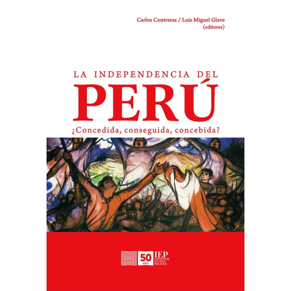 INDEPENDENCIA DEL PERU. ¿CONCEDIDA, CONSEGUIDA, CONCEBIDA?