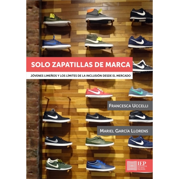 SOLO ZAPATILLAS DE MARCA. JOVENES LIMEÑOS Y LOS LIMITES DE LA INCLUSION DESDE EL MERCADO