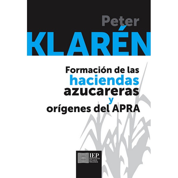 FORMACION DE LAS HACIENDAS AZUCARERAS Y ORIGENES DEL APRA. TERCERA EDICION CORREGIDA