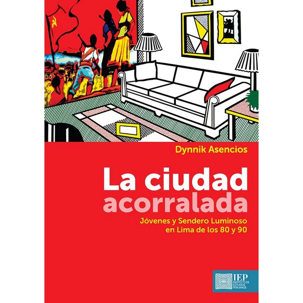 CIUDAD ACORRALADA. JÓVENES Y SENDERO LUMINOSO EN LIMA DE LOS 80 Y 90