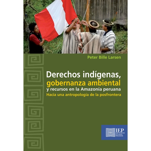 DERECHOS INDÍGENAS, GOBERNANZA AMBIENTAL Y RECURSOS EN LA AMAZONÍA PERUANA. HACIA UNA ANTROPOLOGÍA DE LA POSFRONTERA