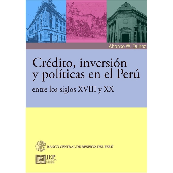 CRÉDITO, INVERSIÓN Y POLÍTICAS EN EL PERÚ ENTRE LOS SIGLOS XVIII Y XX