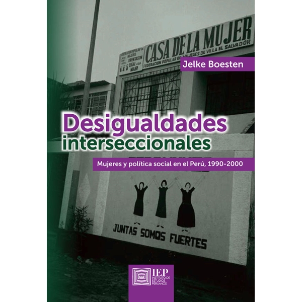 DESIGUALDADES INTERSECCIONALES. MUJERES Y POLÍTICA SOCIAL EN EL PERÚ, 1990VARIOS AUTORES2000