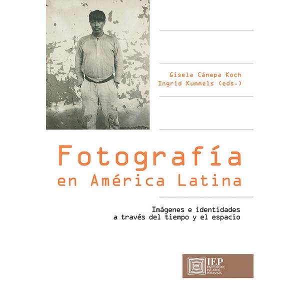 FOTOGRAFÍA EN AMÉRICA LATINA. IMÁGENES E IDENTIDADES A TRAVÉS DEL TIEMPO Y EL ESPACIO