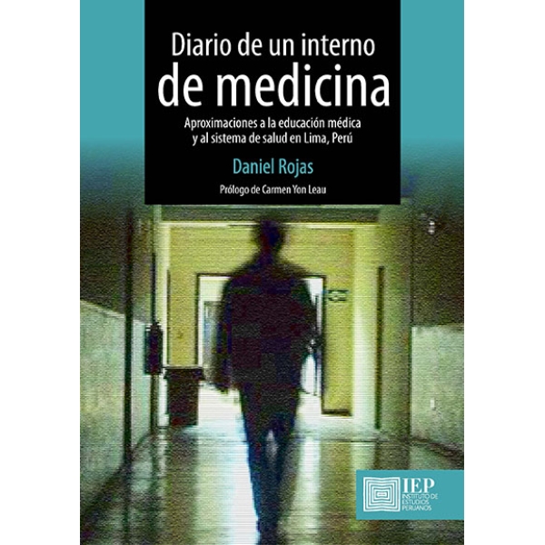DIARIO DE UN INTERNO DE MEDICINA. APROXIMACIONES A LA EDUCACIÓN MÉDICA Y AL SISTEMA DE SALUD EN LIMA, PERÚ