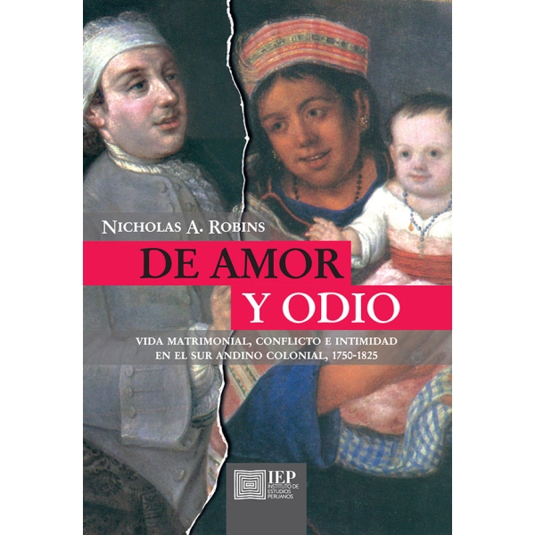 DE AMOR Y ODIO. VIDA MATRIMONIAL, CONFLICTO E INTIMIDAD EN EL SUR ANDINO COLONIAL, 1750VARIOS AUTORES1825