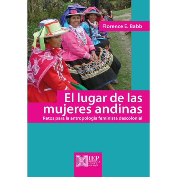 EL LUGAR DE LAS MUJERES ANDINAS. RETOS PARA LA ANTROPOLOGÍA FEMINISTA DESCOLONIAL
